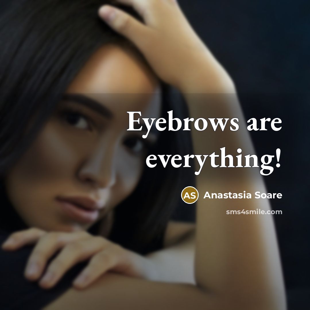 “Eyebrows are everything!” quote by Anastasia Soare