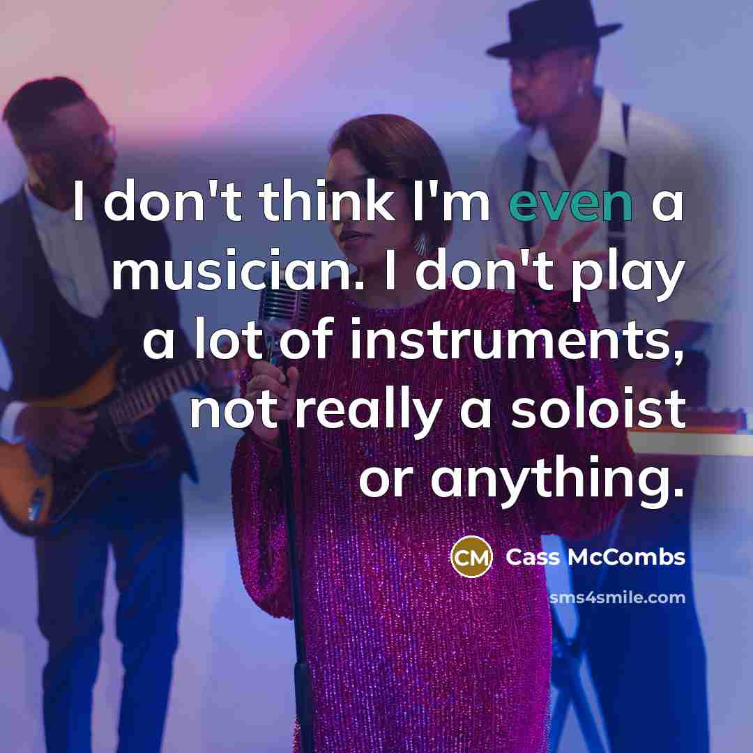 “I don't think I'm even a musician. I don't play a lot of instruments, not really a soloist or anything.” quote by Cass McCombs
