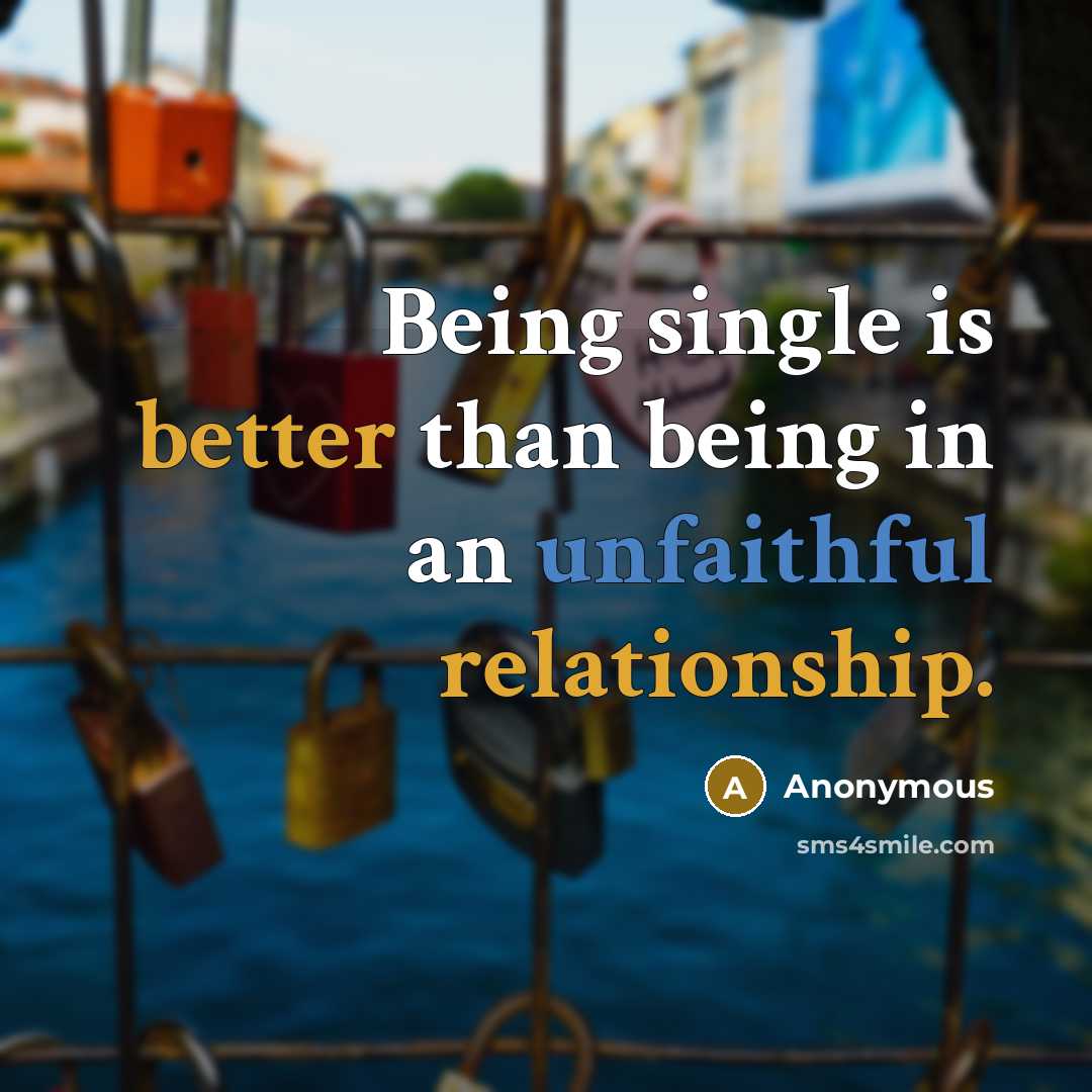 “Being single is better than being in an unfaithful relationship.” quote by Anonymous