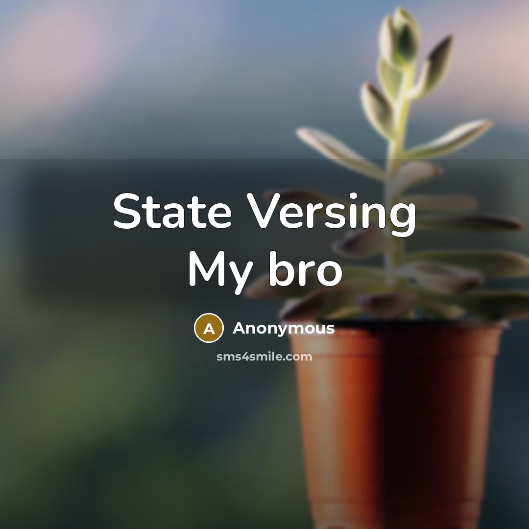“State Versing My bro” quote by Anonymous
