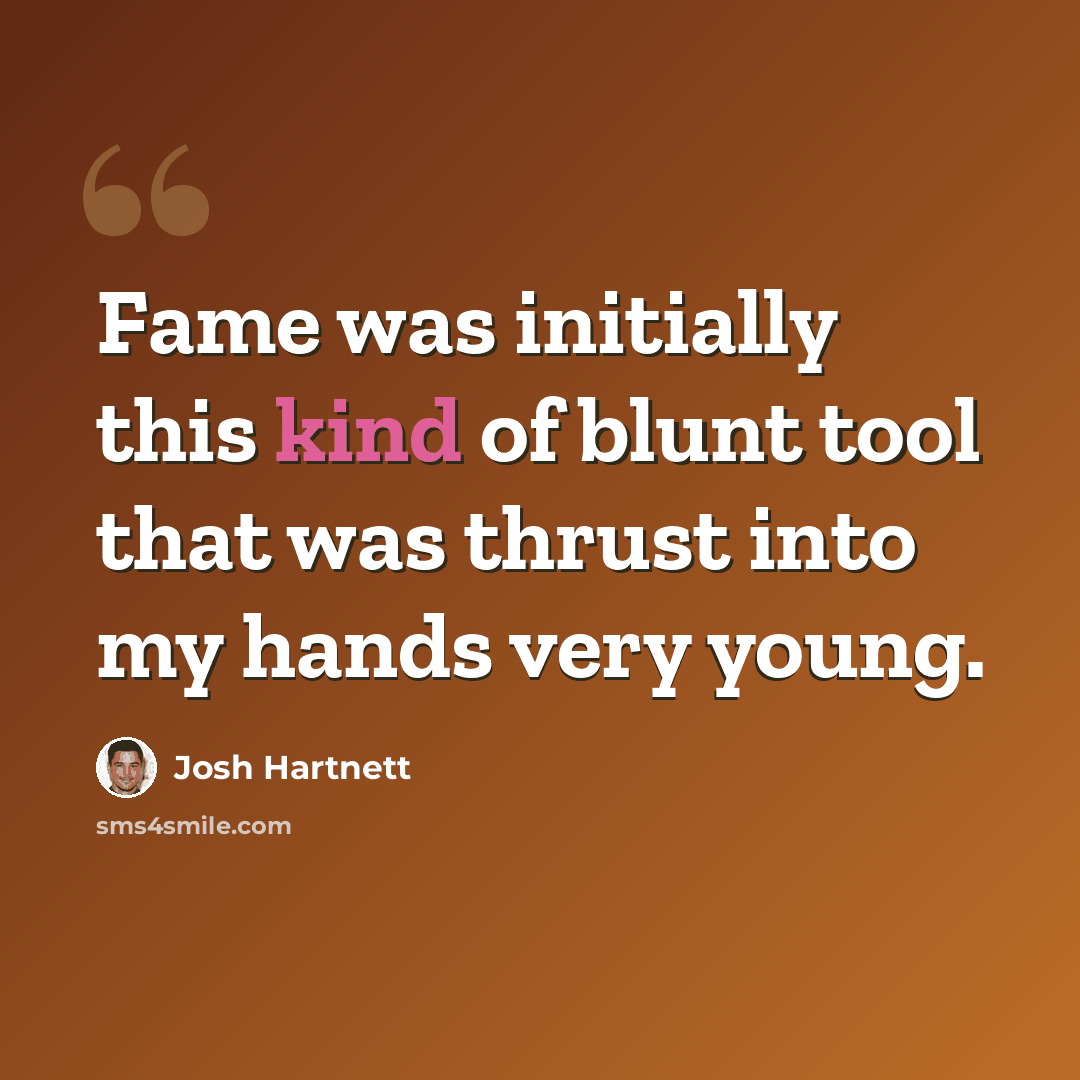 “Fame was initially this kind of blunt tool that was thrust into my hands very young.” quote by Josh Hartnett