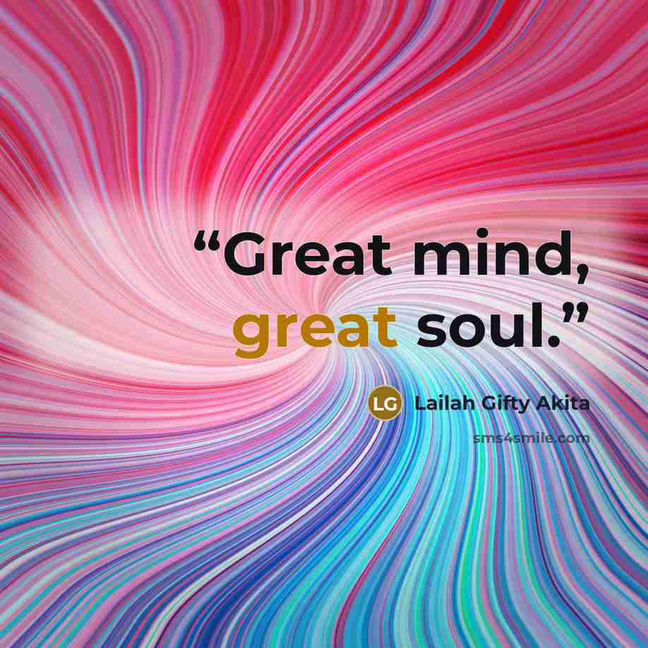 “Great mind, great soul.” quote by Lailah Gifty Akita