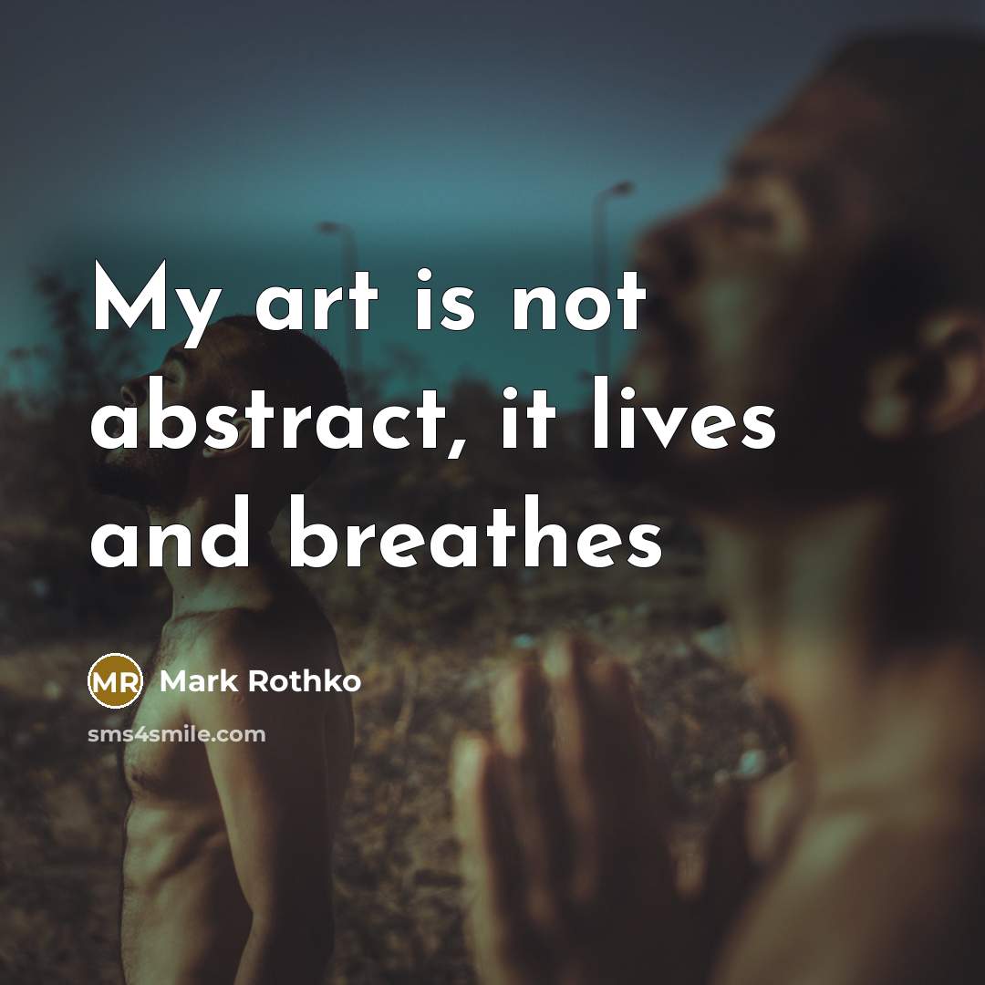 “My art is not abstract, it lives and breathes” quote by Mark Rothko
