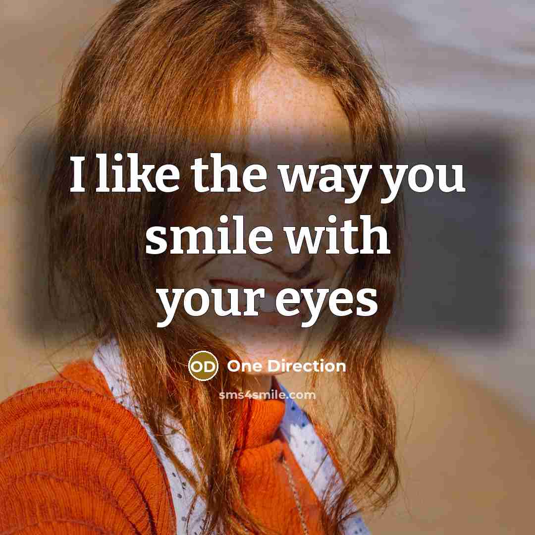 “I like the way you smile with your eyes” quote by One Direction