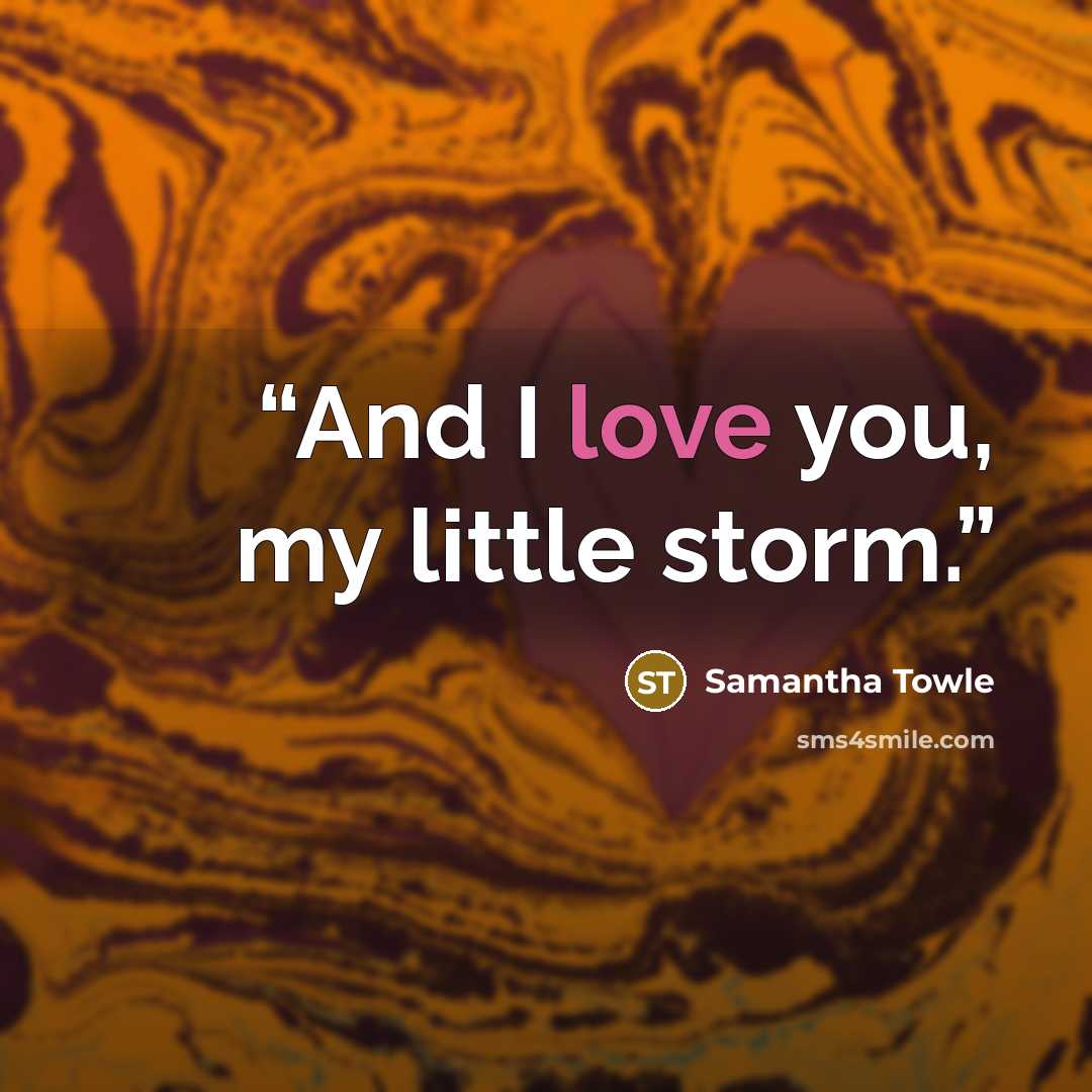 “And I love you, my little storm.” quote by Samantha Towle