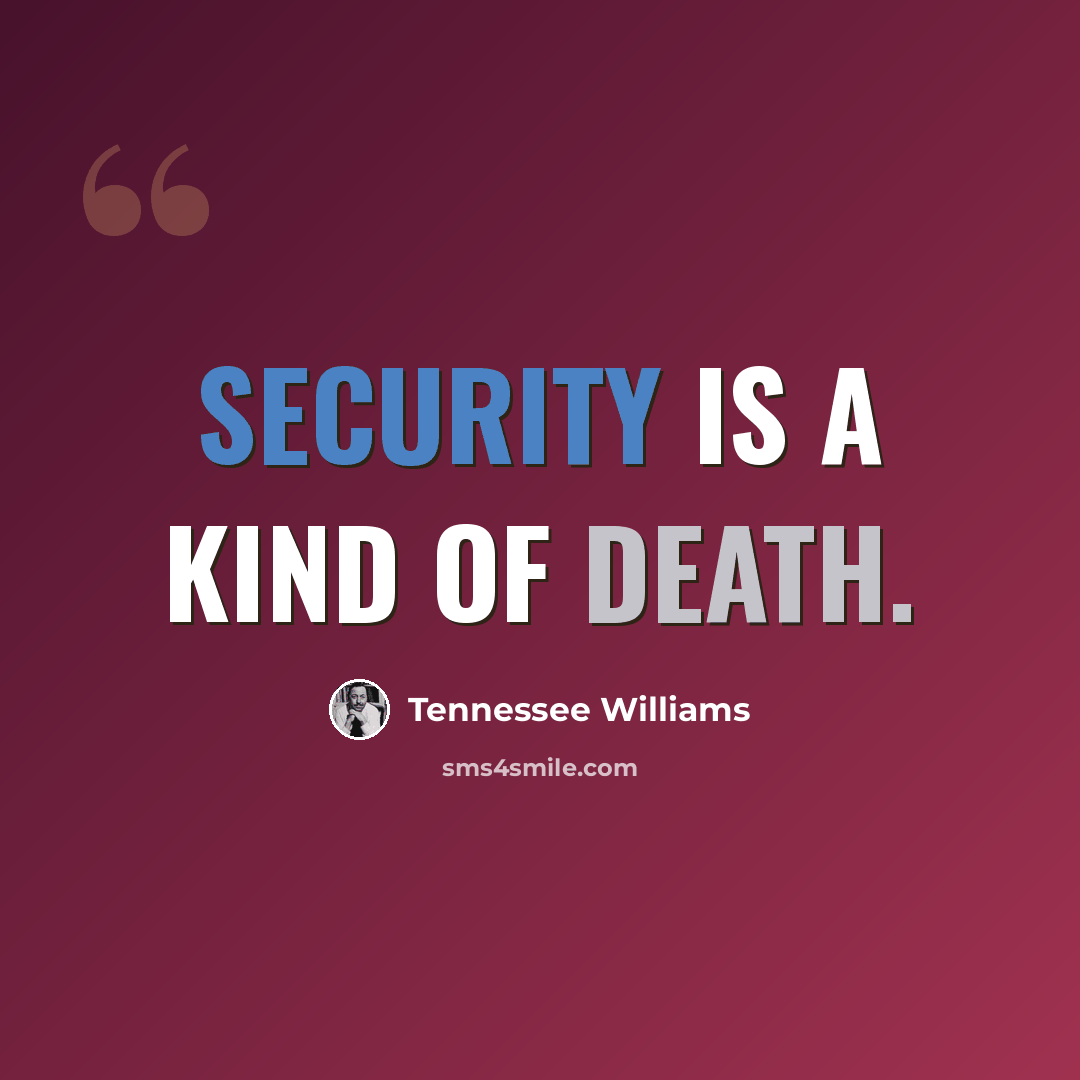 “Security is a kind of death.” quote by Tennessee Williams