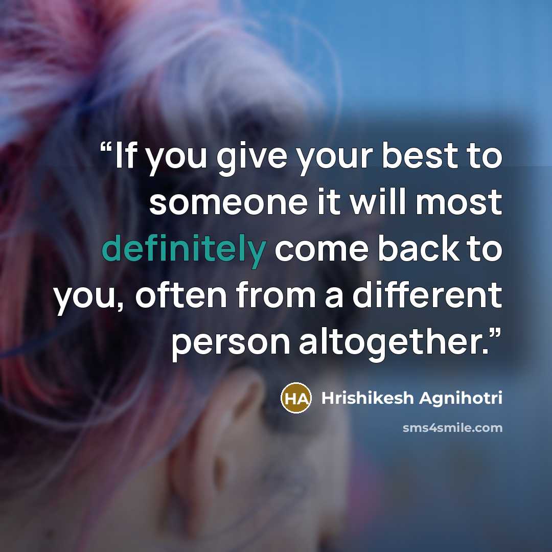 “If you give your best to someone it will most definitely come back to you, often from a different person altogether.” quote by Hrishikesh Agnihotri