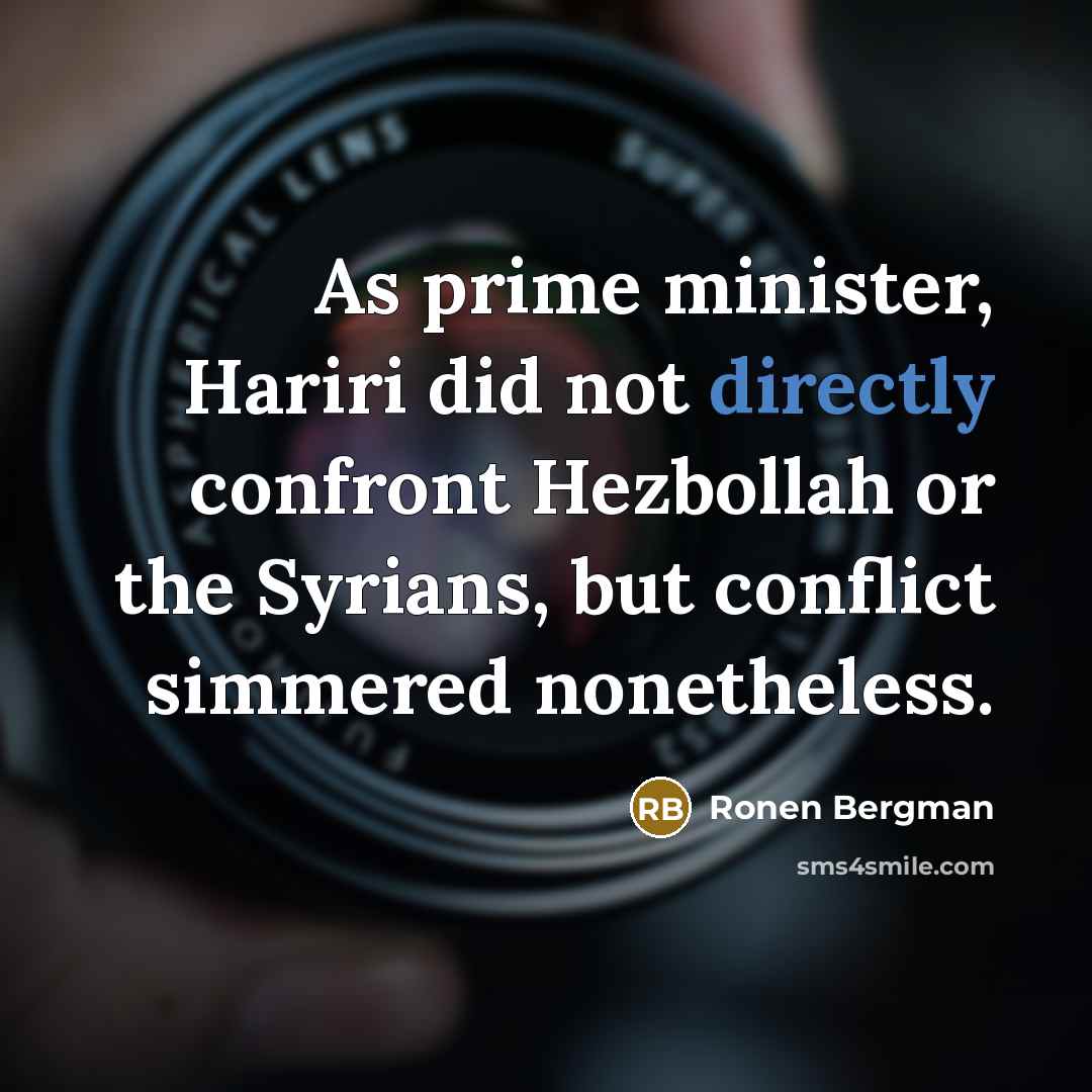 “As prime minister, Hariri did not directly confront Hezbollah or the Syrians, but conflict simmered nonetheless.” quote by Ronen Bergman