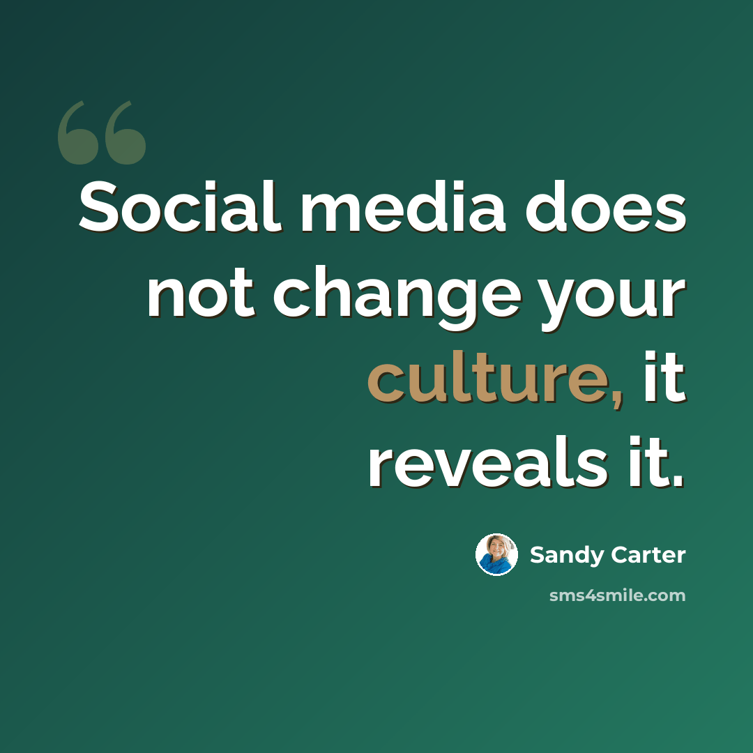 “Social media does not change your culture, it reveals it.” quote by Sandy Carter