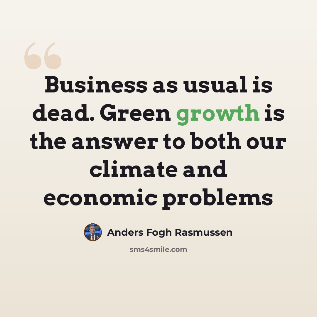 “Business as usual is dead. Green growth is the answer to both our climate and economic problems” quote by Anders Fogh Rasmussen