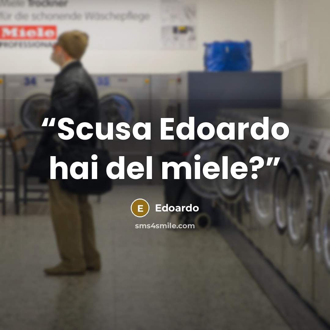 “Scusa Edoardo hai del miele?” quote by Edoardo