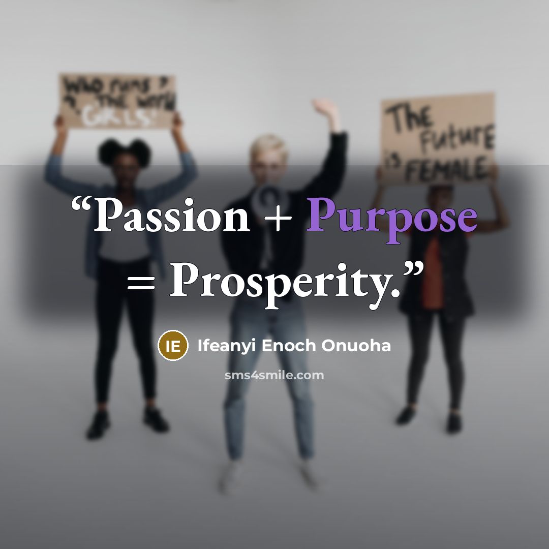 “Passion + Purpose = Prosperity.” quote by Ifeanyi Enoch Onuoha