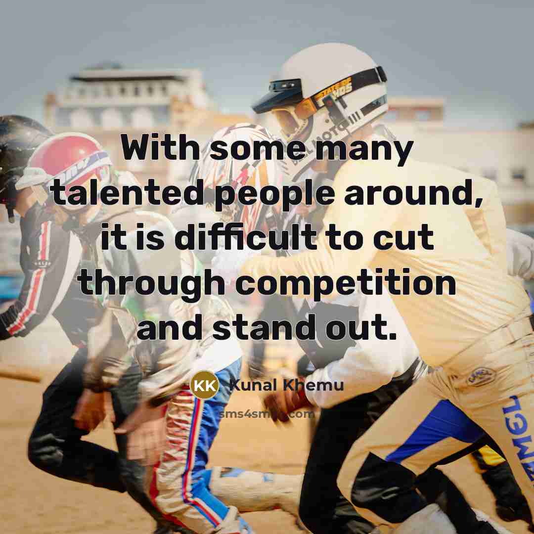 “With some many talented people around, it is difficult to cut through competition and stand out.” quote by Kunal Khemu