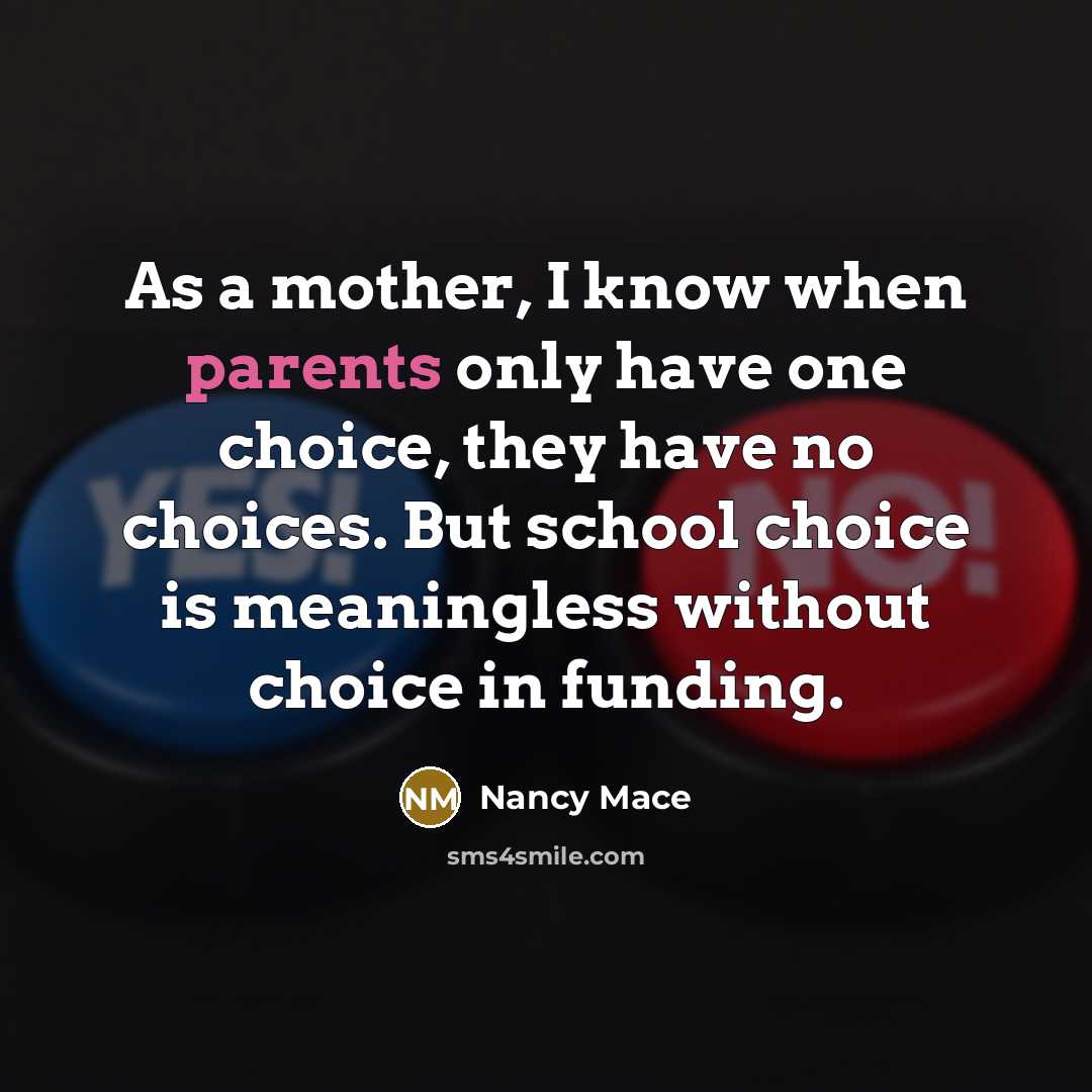 “As a mother, I know when parents only have one choice, they have no choices. But school choice is meaningless without choice in funding.” quote by Nancy Mace