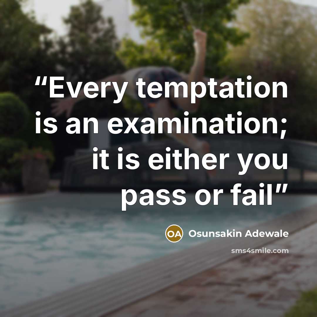 “Every temptation is an examination; it is either you pass or fail” quote by Osunsakin Adewale