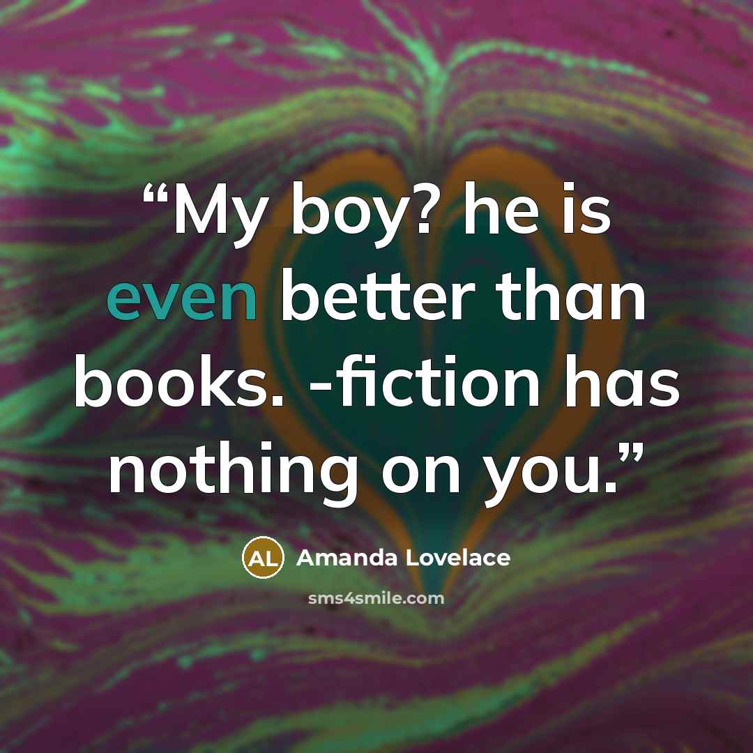 “My boy? he is even better than books. -fiction has nothing on you.” quote by Amanda Lovelace