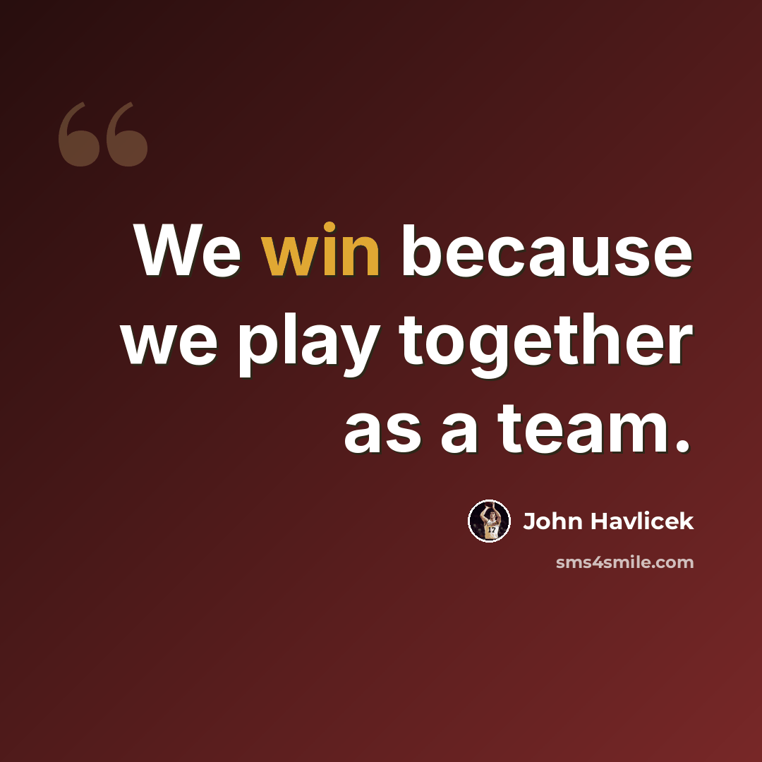 “We win because we play together as a team.” quote by John Havlicek