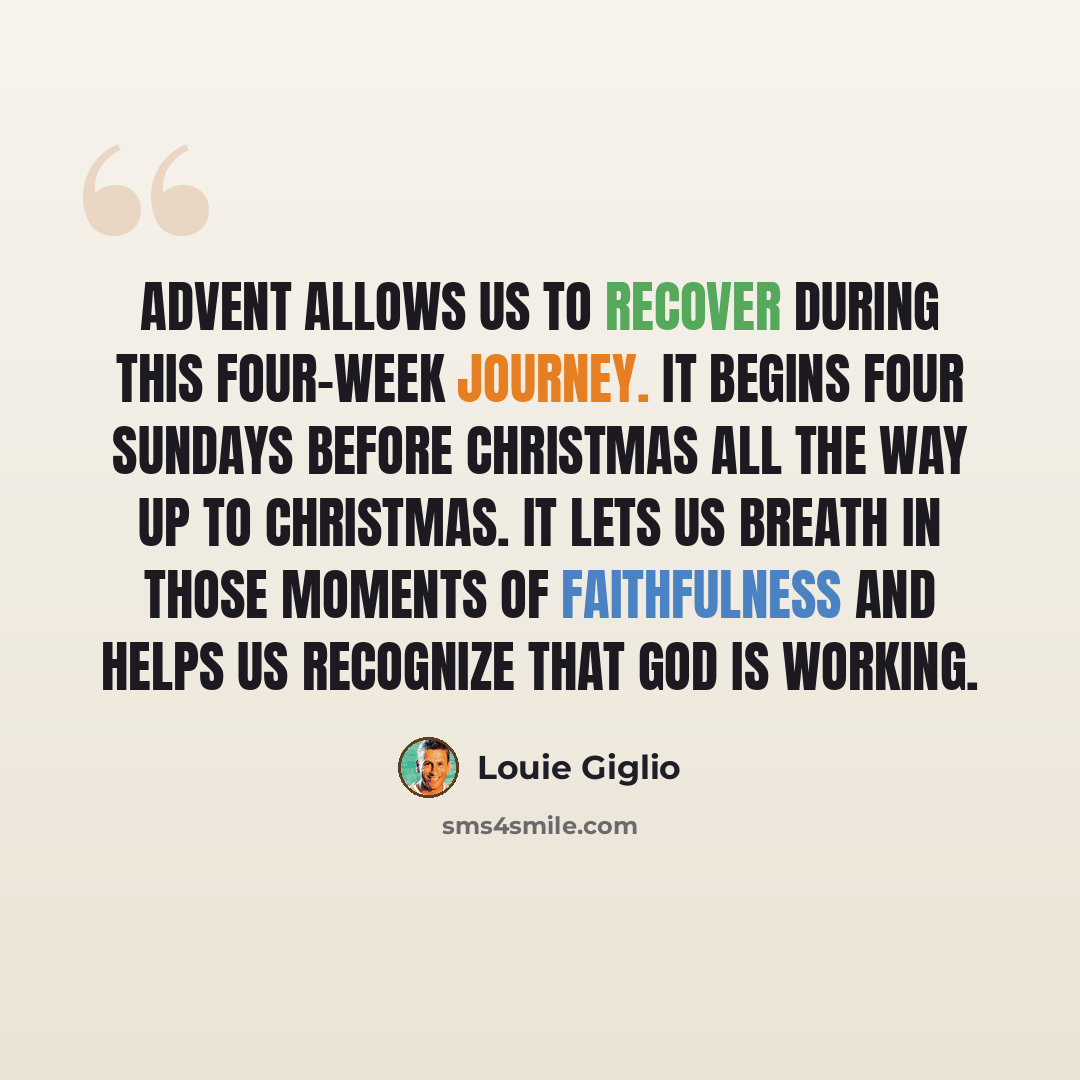 “Advent allows us to recover during this four-week journey. It begins four Sundays before Christmas all the way up to Christmas. It lets us breath in those moments of faithfulness and helps us recognize that God is working.” quote by Louie Giglio