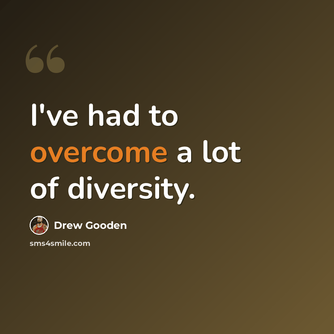“I've had to overcome a lot of diversity.” quote by Drew Gooden
