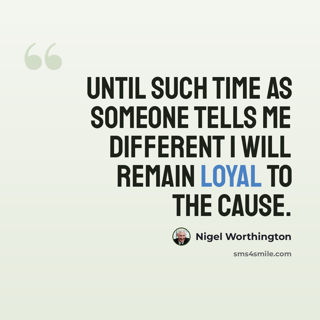 “Until such time as someone tells me different I will remain loyal to the cause.” quote by Nigel Worthington