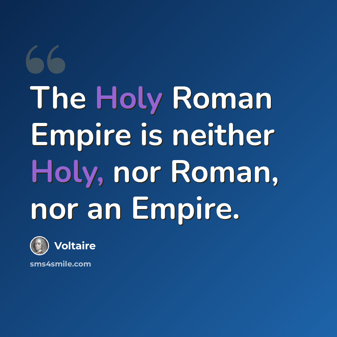 “The Holy Roman Empire is neither Holy, nor Roman, nor an Empire.” quote by Voltaire