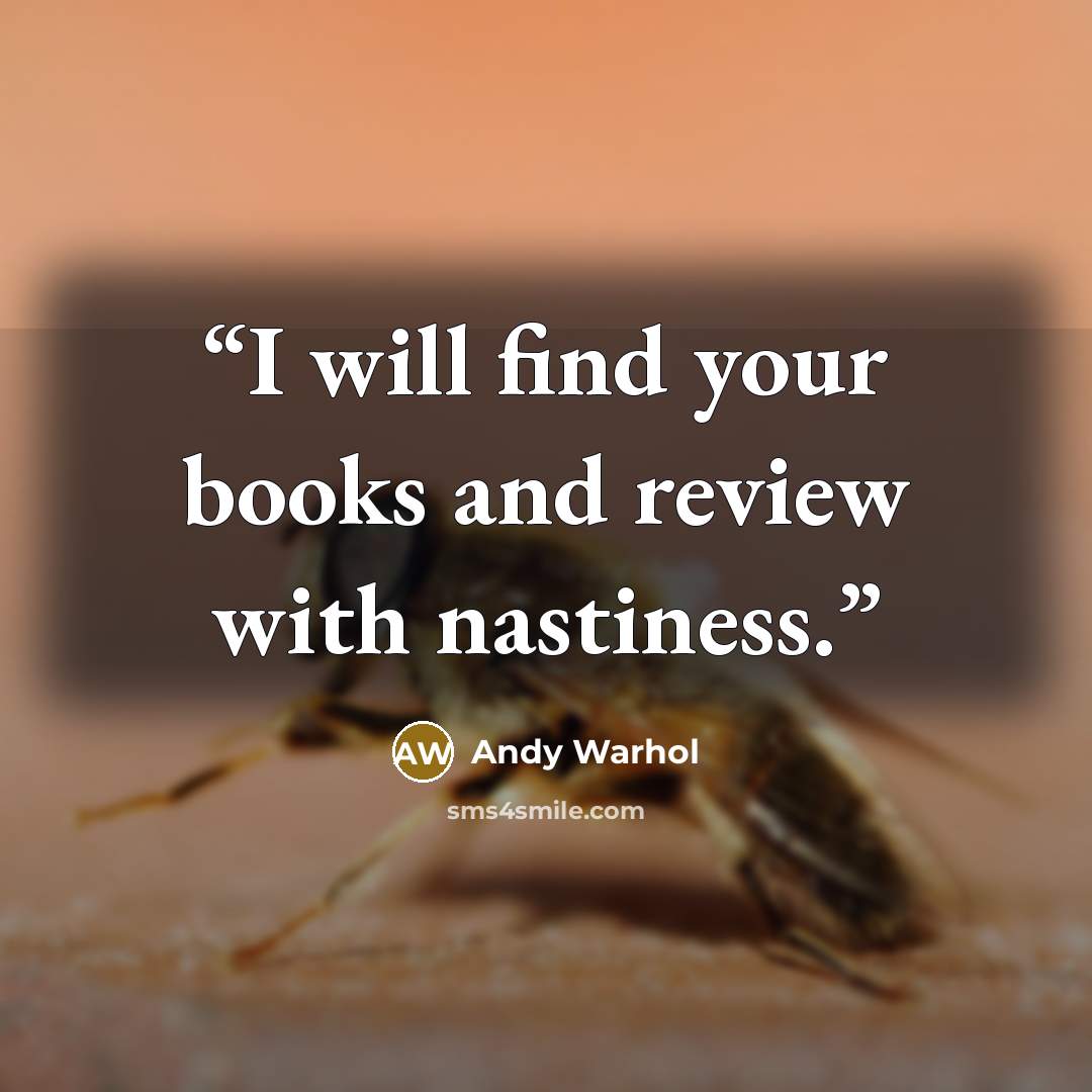 “I will find your books and review with nastiness.” quote by Andy Warhol