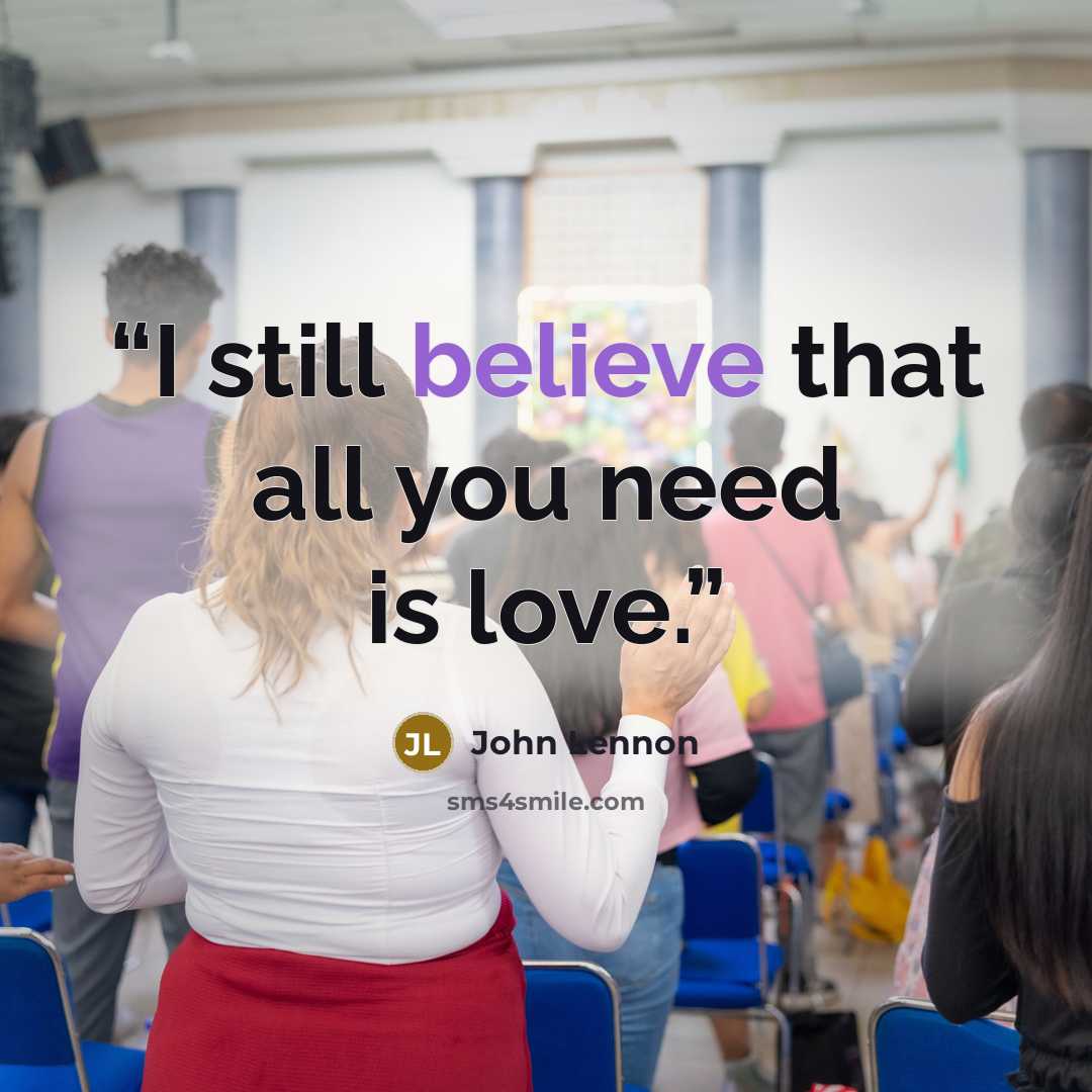 “I still believe that all you need is love.” quote by John Lennon