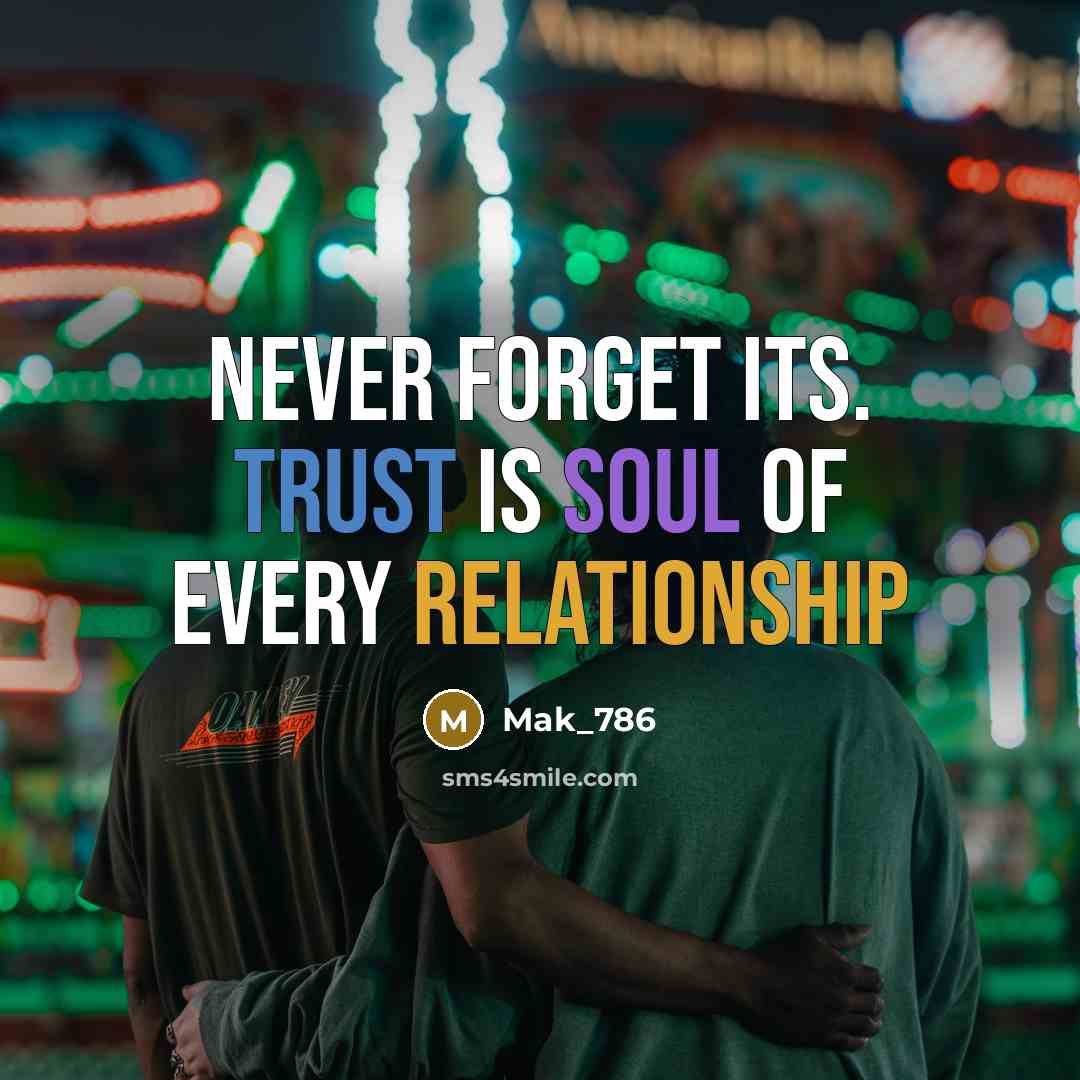 “Never Forget Its. Trust is soul of every relationship” quote by Mak_786