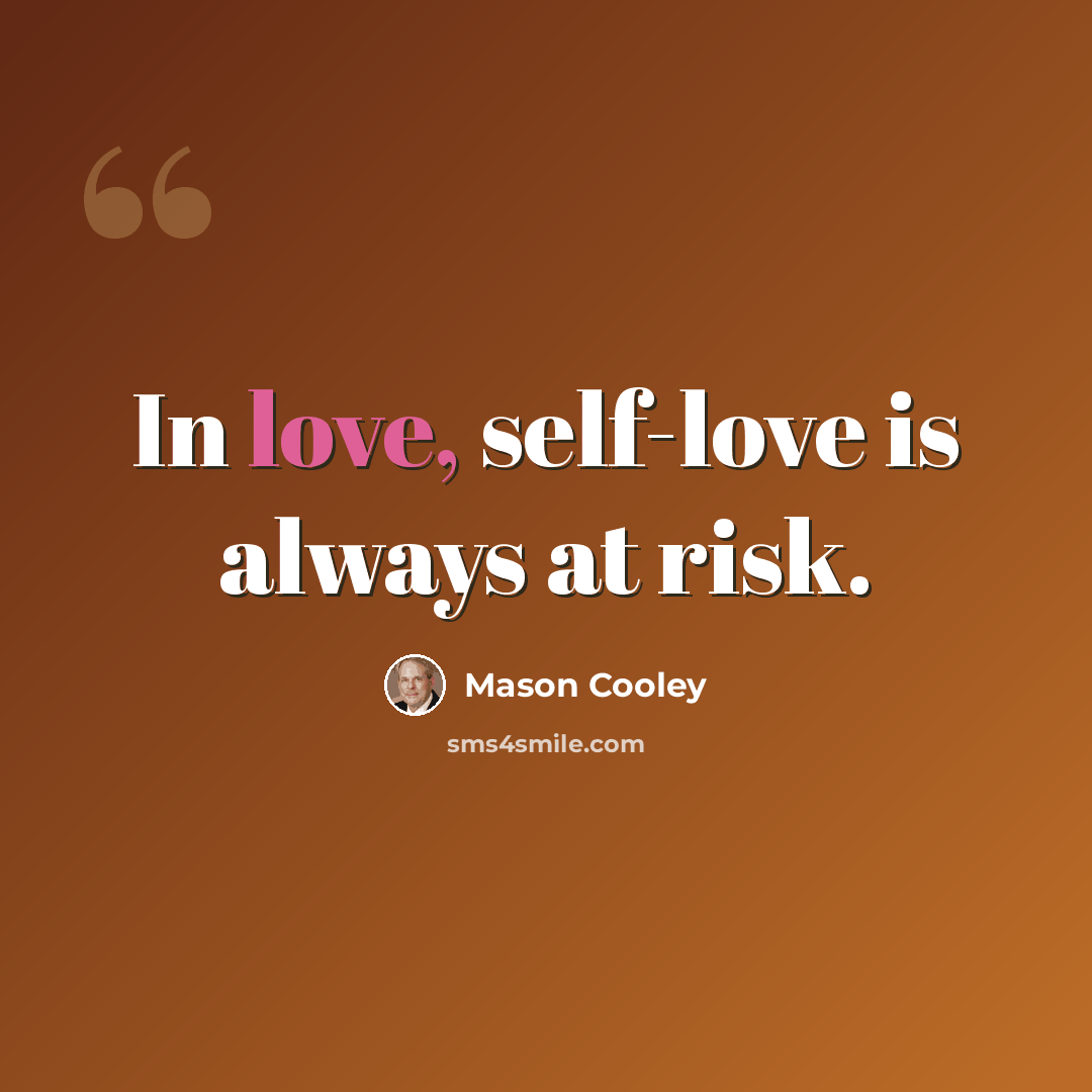 “In love, self-love is always at risk.” quote by Mason Cooley