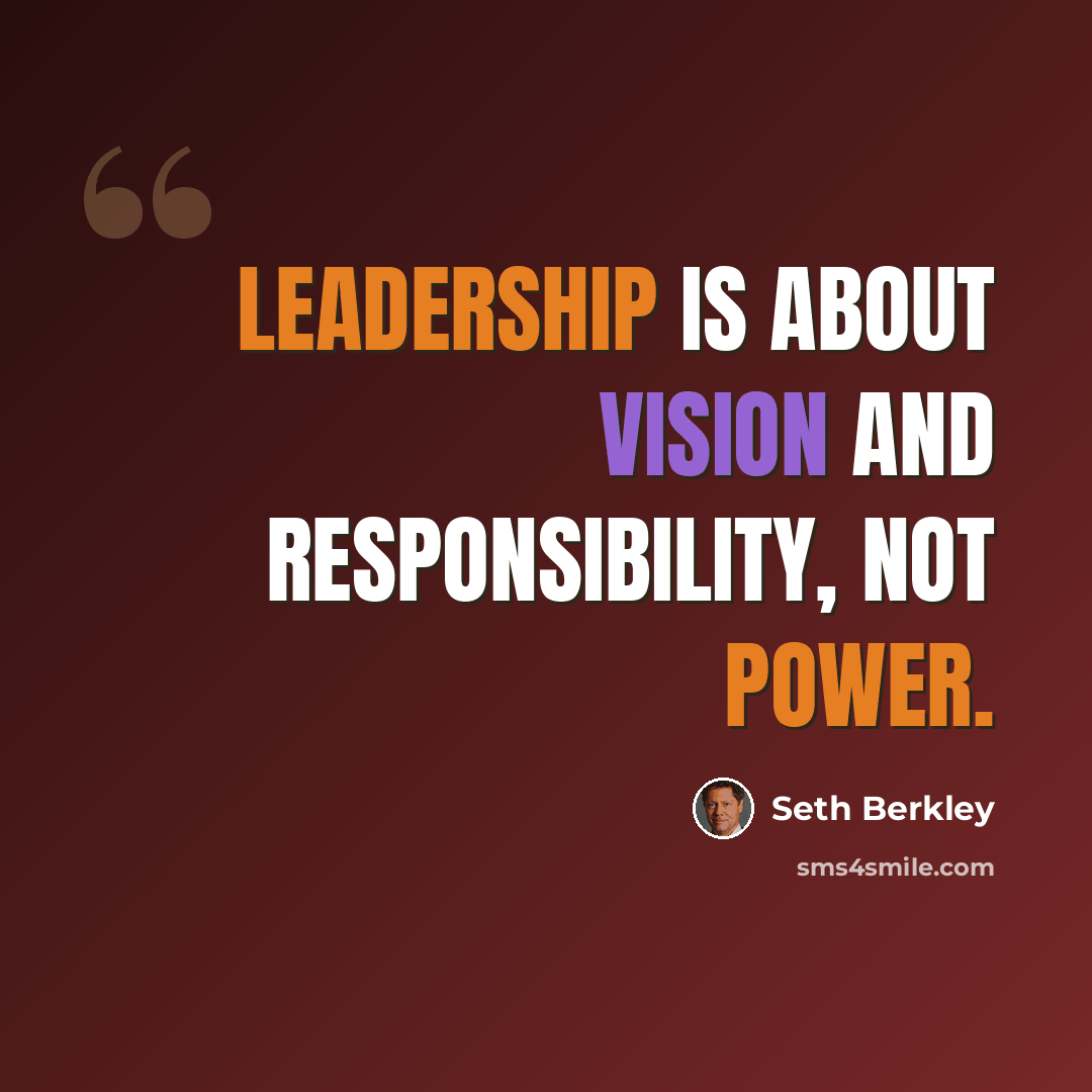 “Leadership is about vision and responsibility, not power.” quote by Seth Berkley