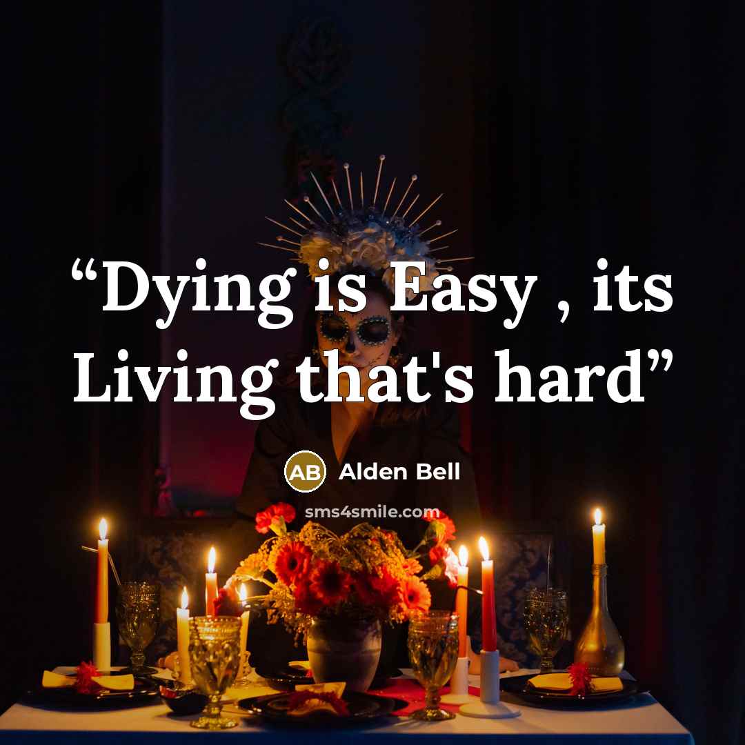 “Dying is Easy , its Living that's hard” quote by Alden Bell
