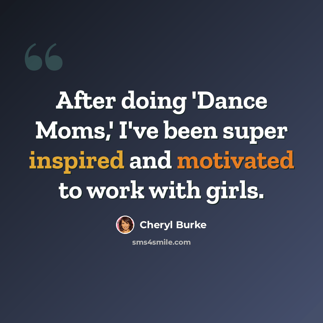 “After doing 'Dance Moms,' I've been super inspired and motivated to work with girls.” quote by Cheryl Burke