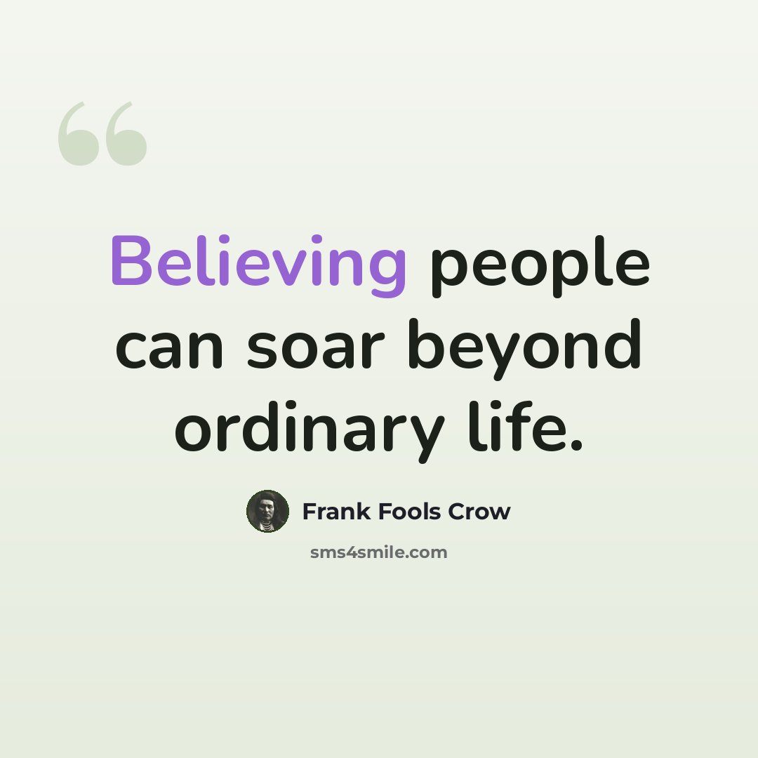 “Believing people can soar beyond ordinary life.” quote by Frank Fools Crow