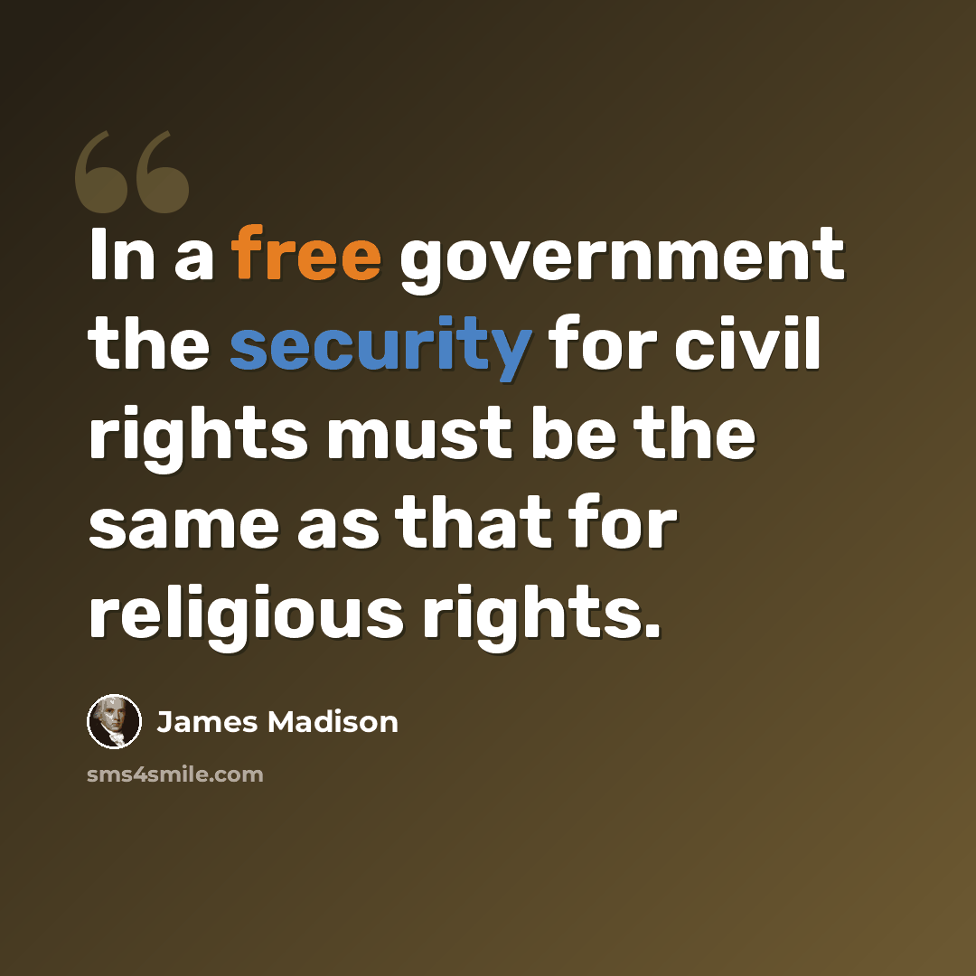 “In a free government the security for civil rights must be the same as that for religious rights.” quote by James Madison