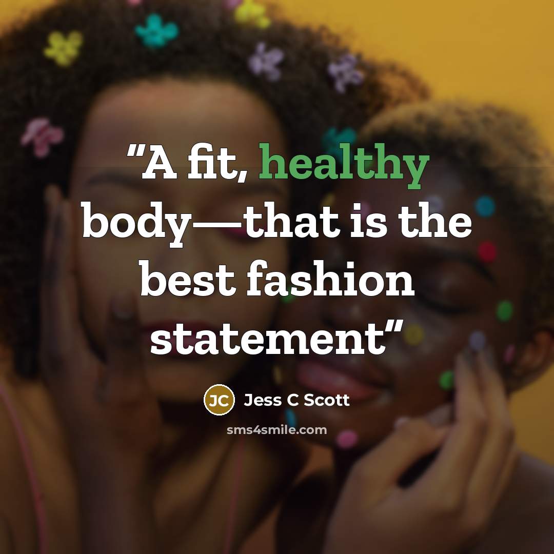 “A fit, healthy body—that is the best fashion statement” quote by Jess C Scott