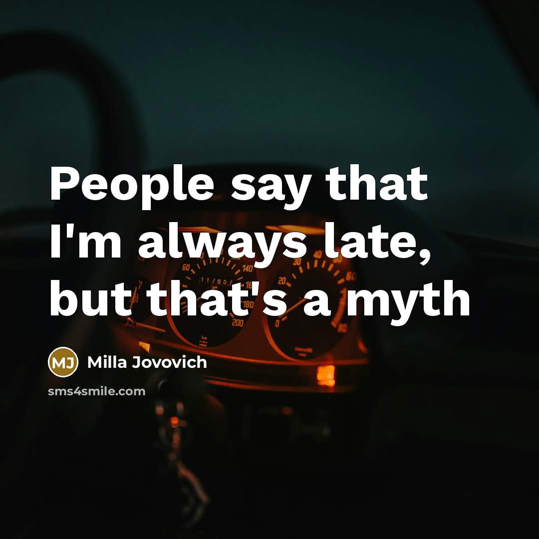 “People say that I'm always late, but that's a myth” quote by Milla Jovovich