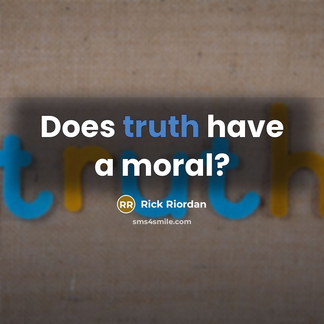 “Does truth have a moral?” quote by Rick Riordan