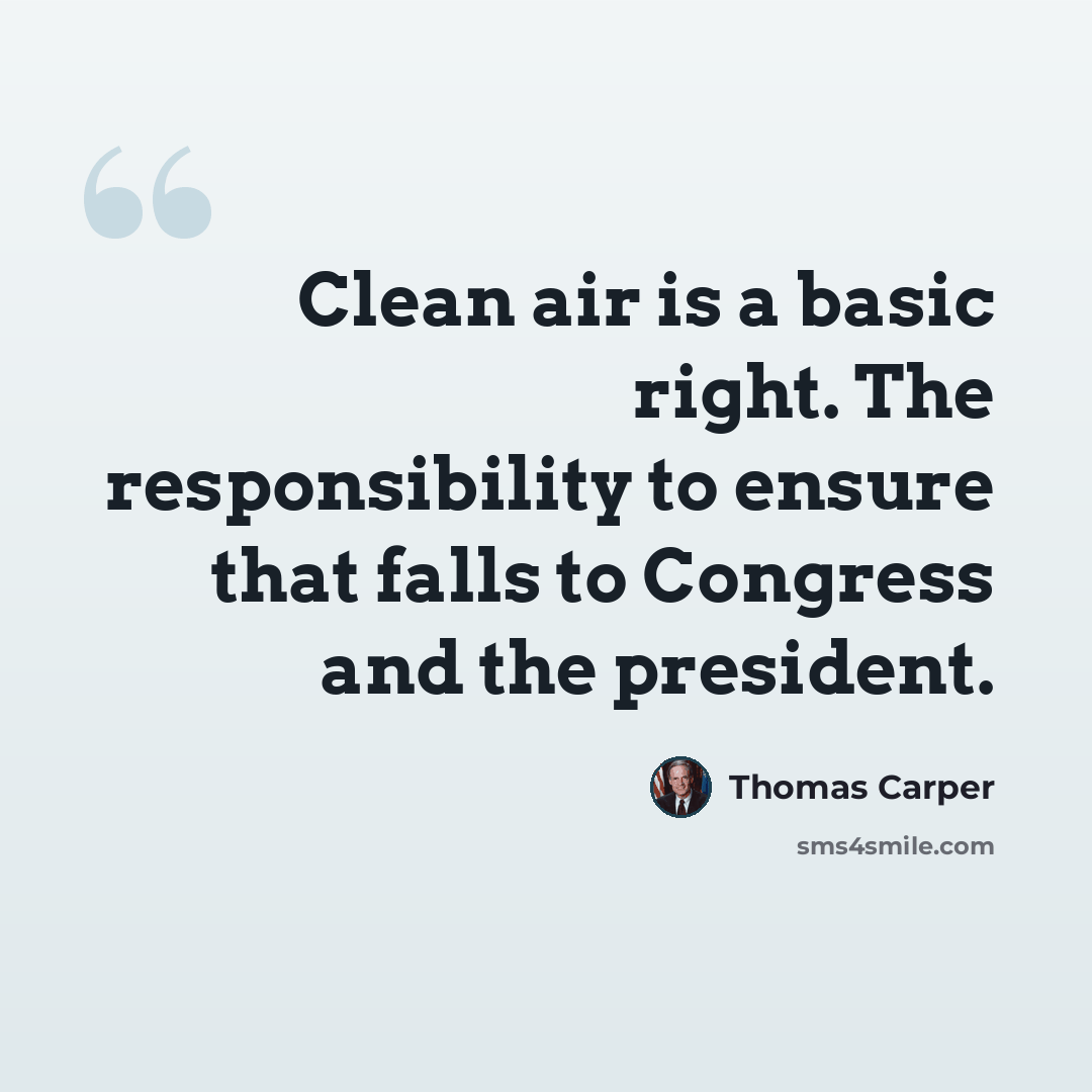 “Clean air is a basic right. The responsibility to ensure that falls to Congress and the president.” quote by Thomas Carper