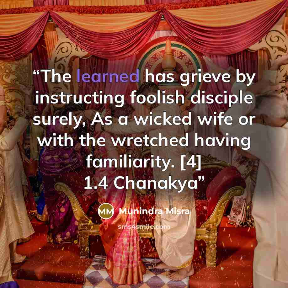 “The learned has grieve by instructing foolish disciple surely, As a wicked wife or with the wretched having familiarity. [4] 1.4 Chanakya” quote by Munindra Misra
