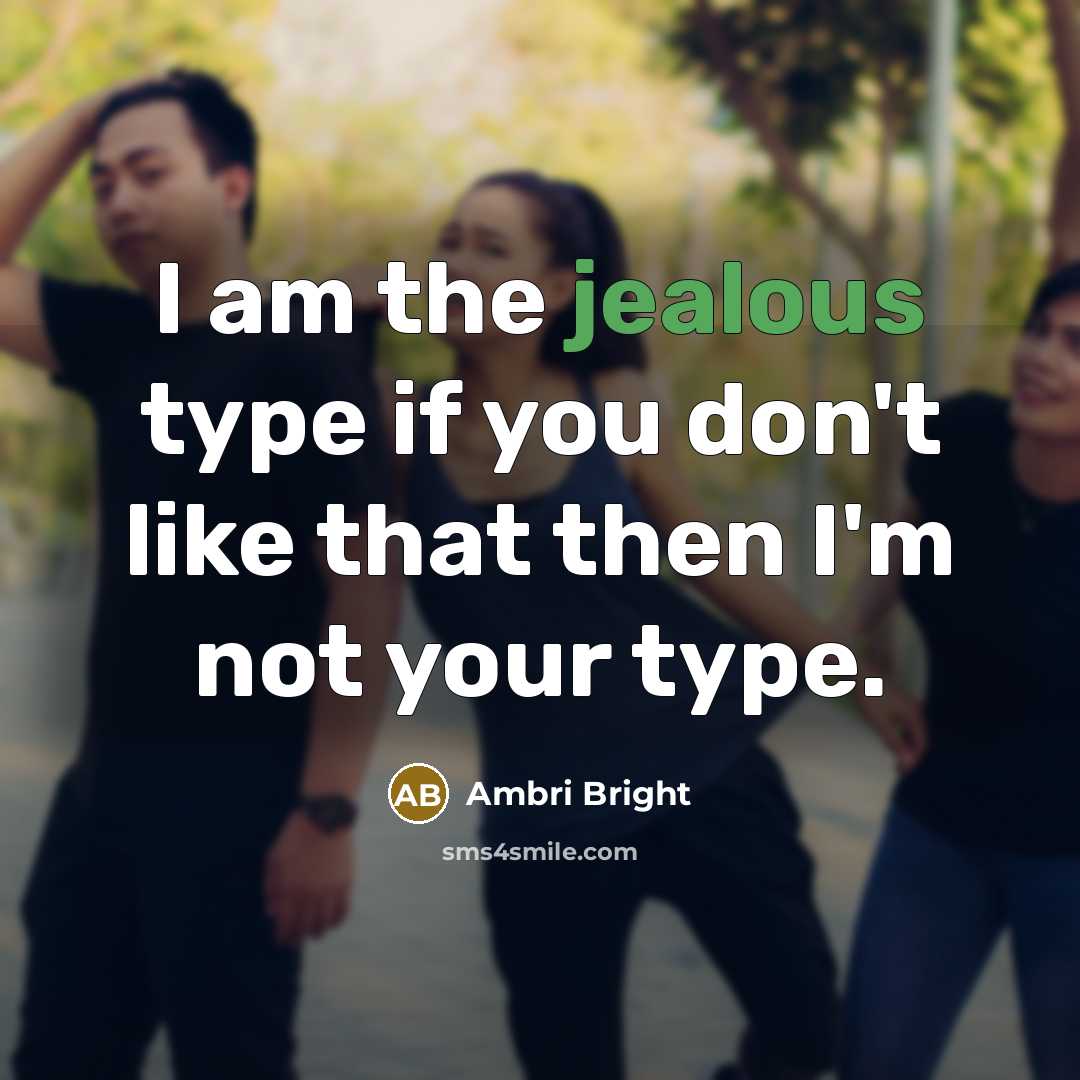 “I am the jealous type if you don't like that then I'm not your type.” quote by Ambri Bright