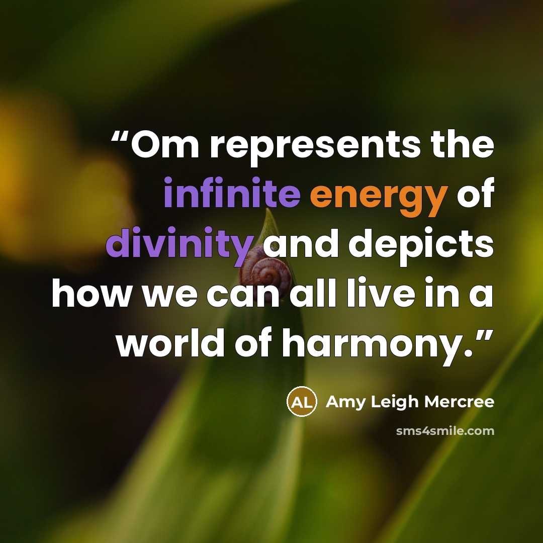 “Om represents the infinite energy of divinity and depicts how we can all live in a world of harmony.” quote by Amy Leigh Mercree
