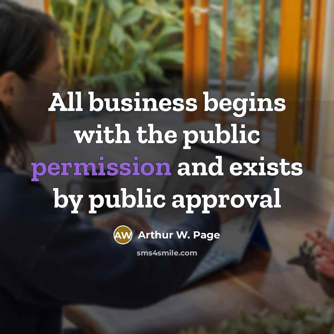 “All business begins with the public permission and exists by public approval” quote by Arthur W. Page