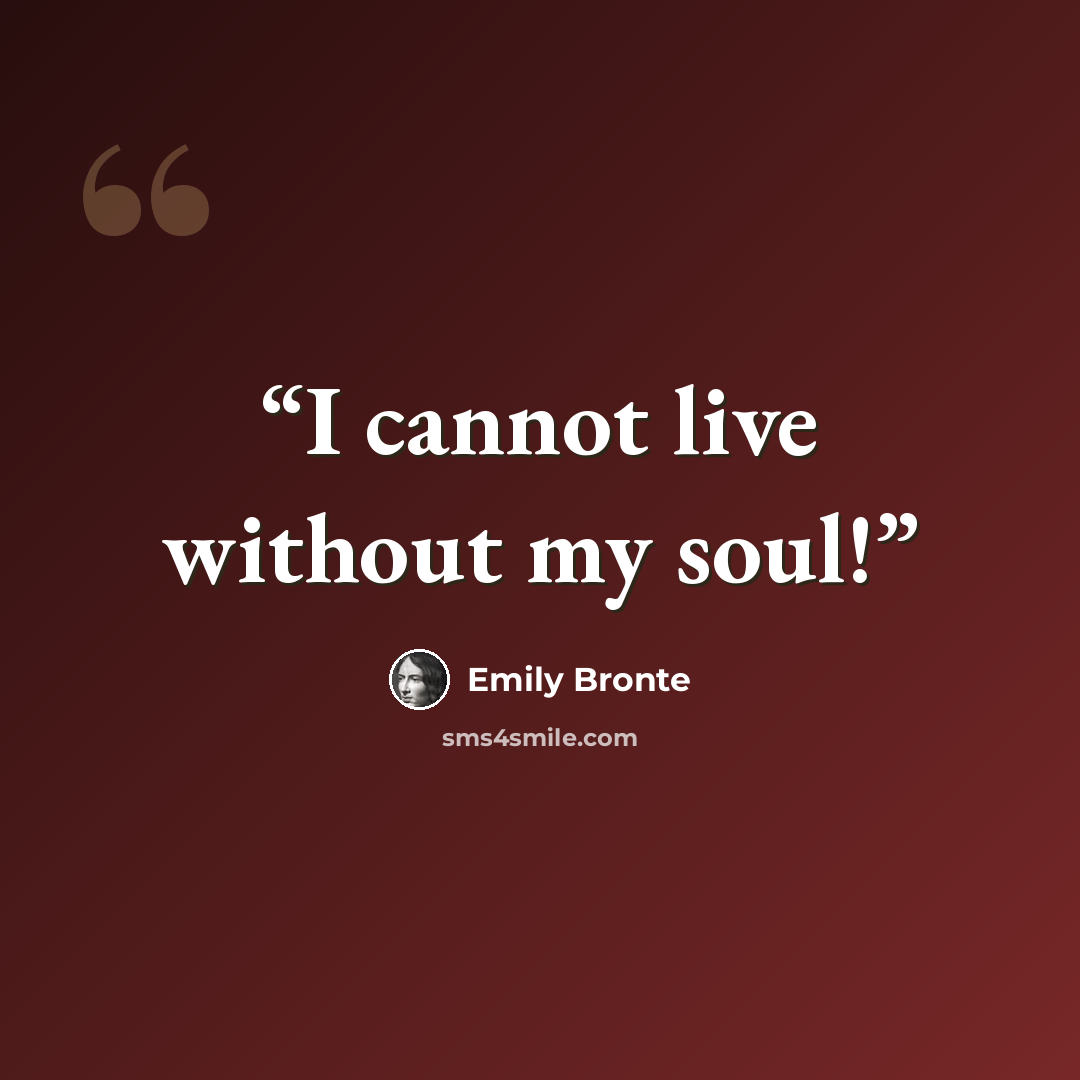 “I cannot live without my soul!” quote by Emily Brontë