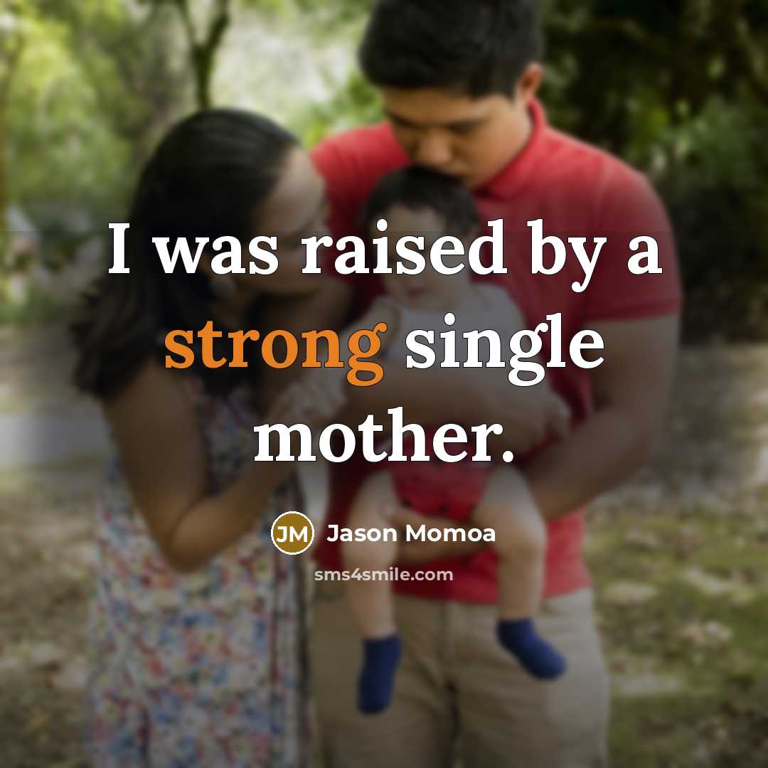 “I was raised by a strong single mother.” quote by Jason Momoa