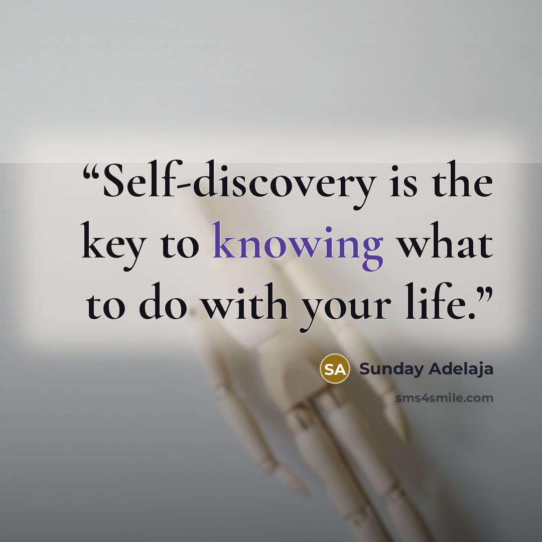 “Self-discovery is the key to knowing what to do with your life.” quote by Sunday Adelaja