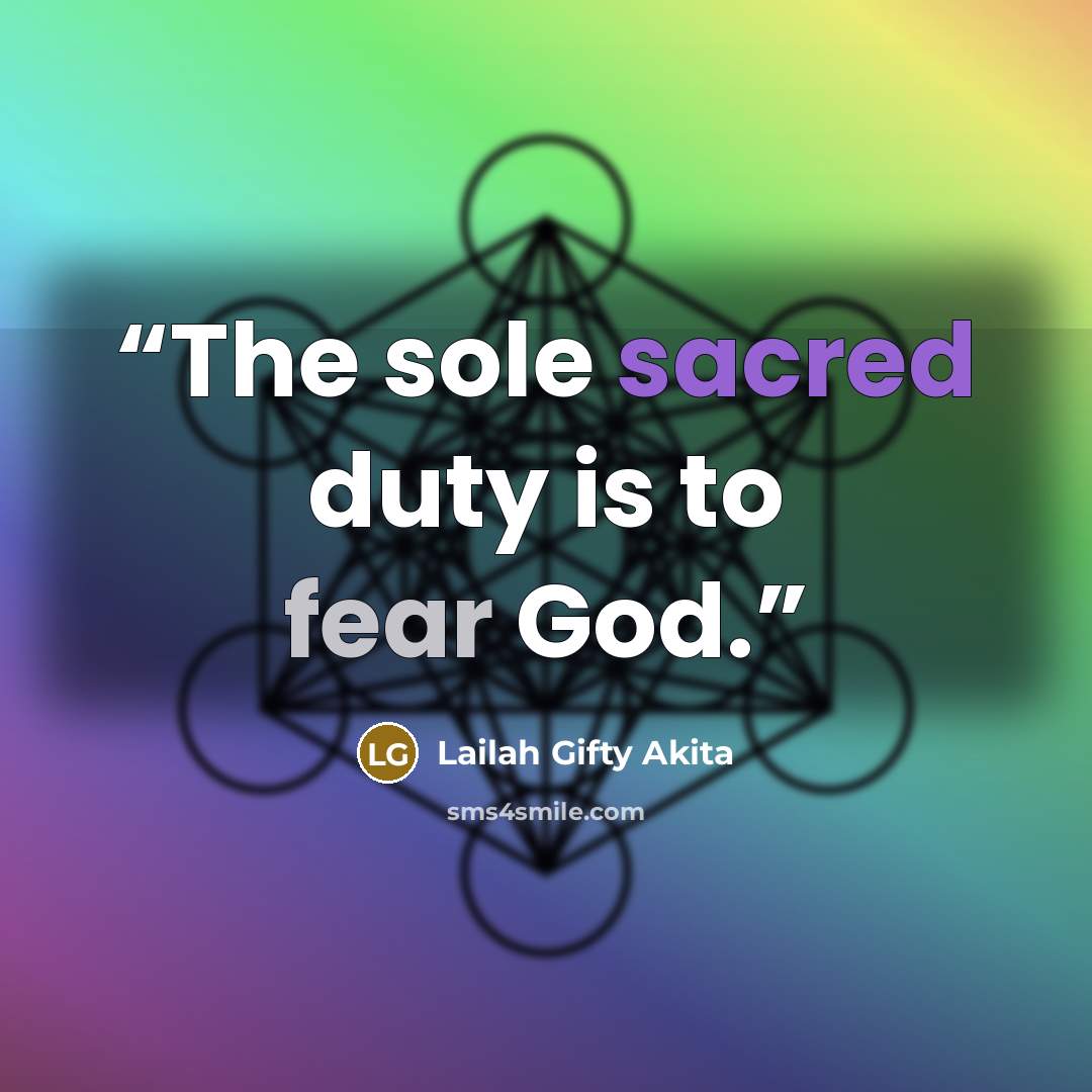 “The sole sacred duty is to fear God.” quote by Lailah Gifty Akita