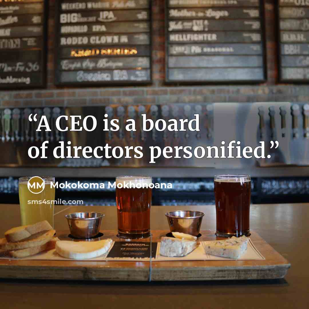 “A CEO is a board of directors personified.” quote by Mokokoma Mokhonoana