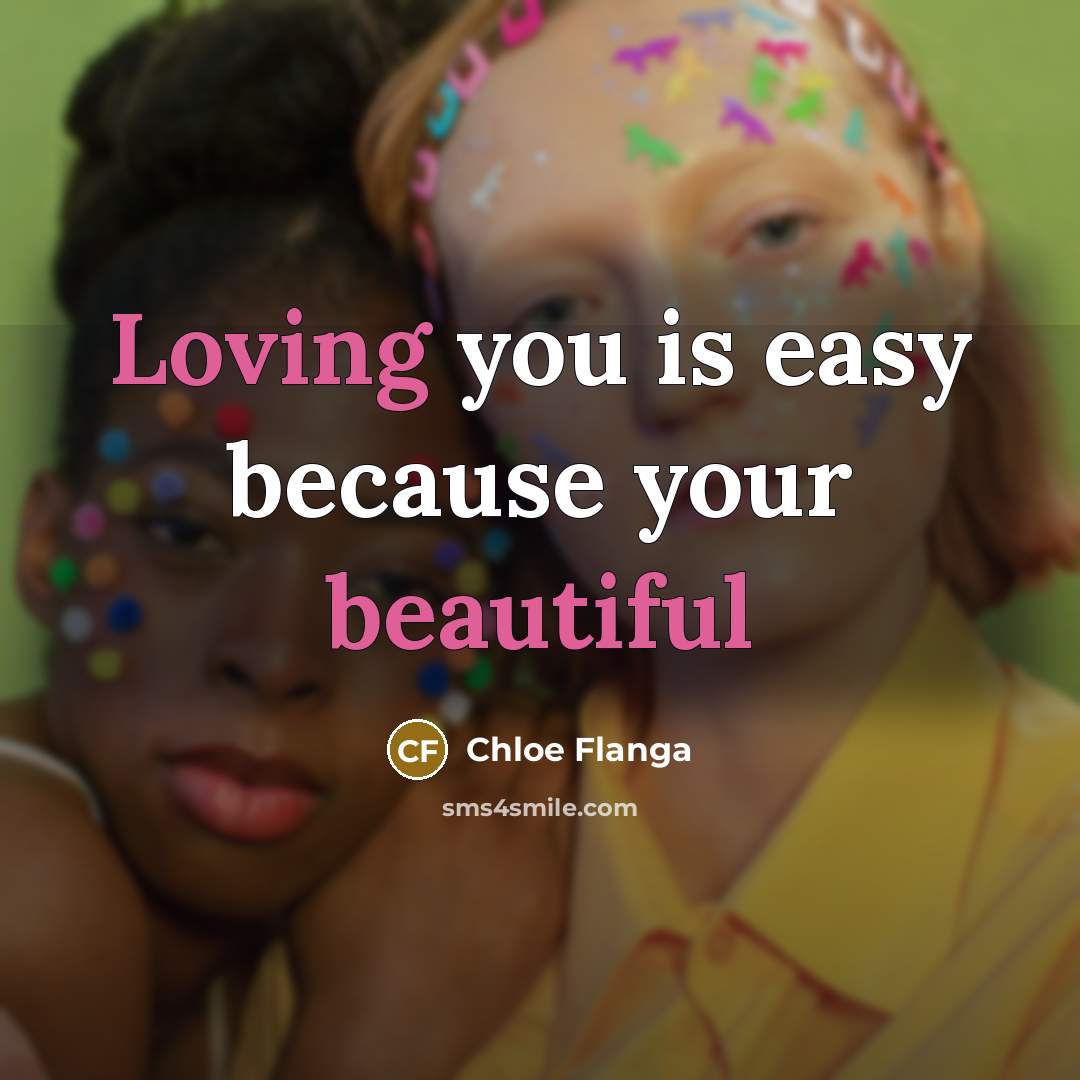 “Loving you is easy because your beautiful” quote by Chloe Flanga
