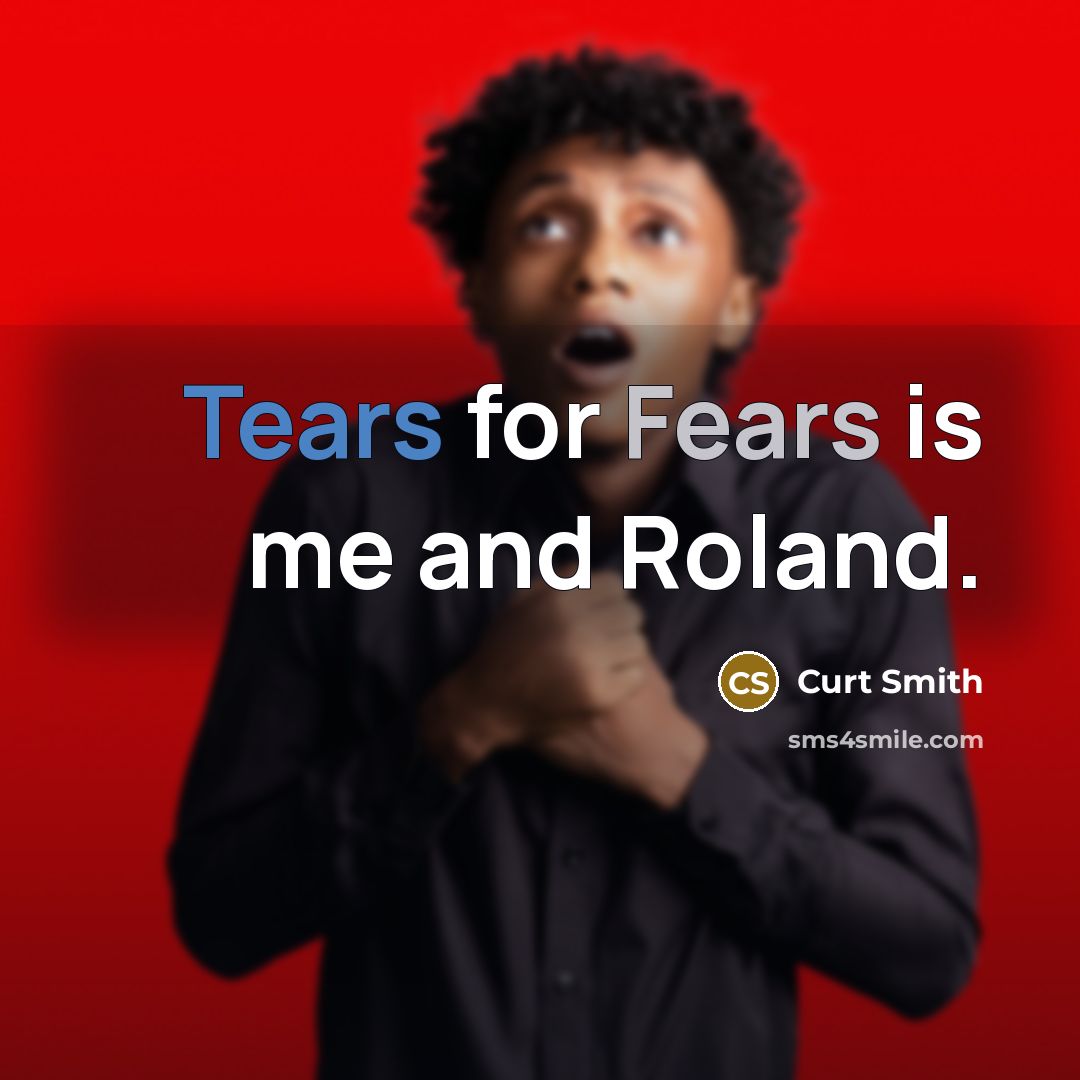 “Tears for Fears is me and Roland.” quote by Curt Smith