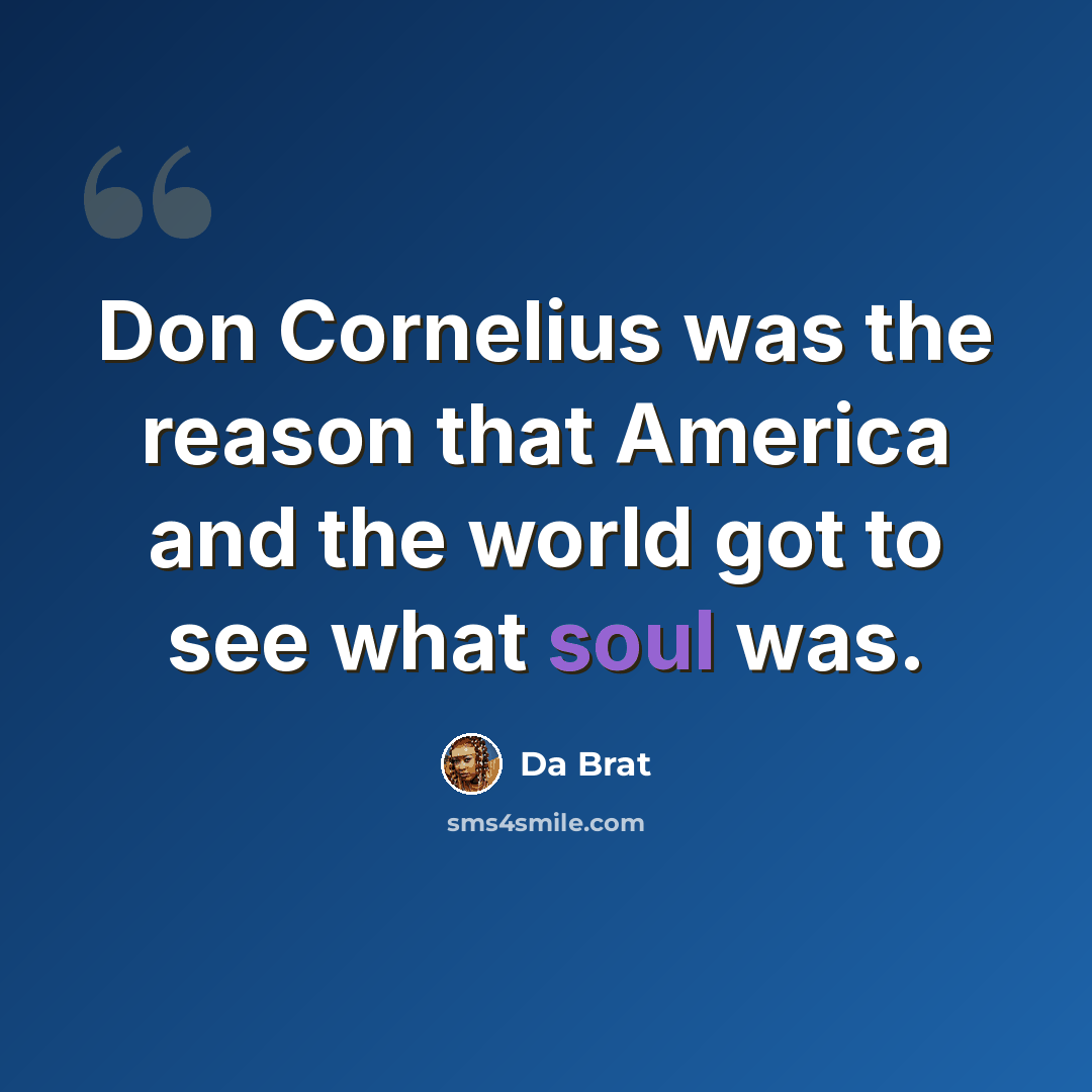 “Don Cornelius was the reason that America and the world got to see what soul was.” quote by Da Brat
